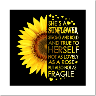 She's A Sunflower Strong And Bold And True To Herself Not As Lovely As A Rose But Also Not As Fragile Posters and Art